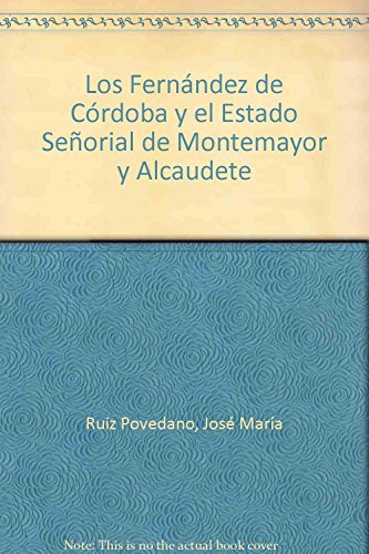 Los Fernández de Córdoba y el Estado Señorial de Montemayor y Alcaudete