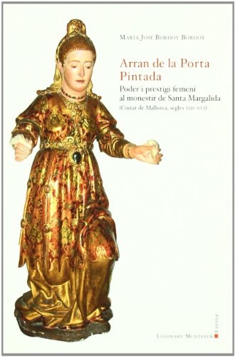Arran de la porta pintada poder i prestigi femení al monestir de Santa Margalida (Ciutat de Mallorca, segles XIII-XVI)