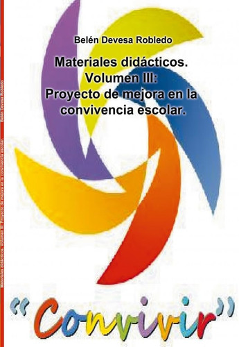 Materiales didácticos. Volumen III: Proyecto de mejora en la convivencia escolar. (Spanish Edition)