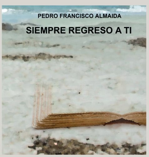 Siempre regreso a ti (Spanish Edition)