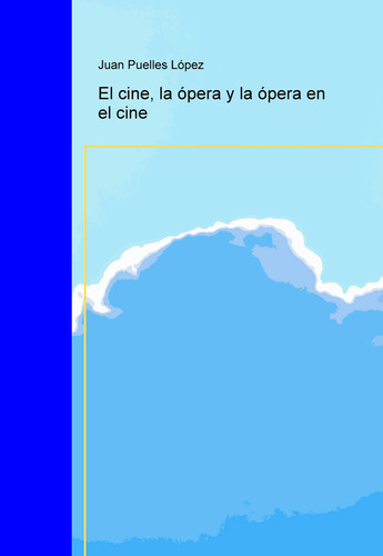 El cine, la ópera y la ópera en el cine (Spanish Edition)