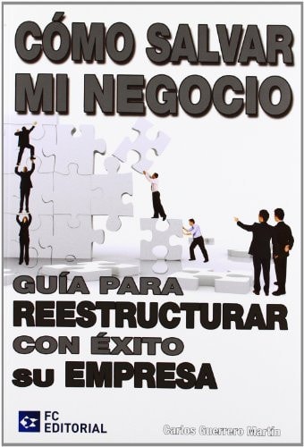 Cómo salvar mi negocio guía práctica para reestructurar empresas en crisis