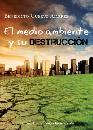 El medio ambiente y su destrucción