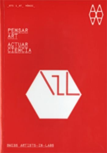 Think Art. Act Science Swiss Artists-in-Labs