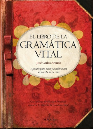 El libro de la gramática vital Apuntes para vivir y escribir mejor la novela de tu vida