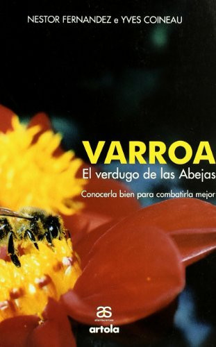 VARROA EL VERDUGO DE LAS ABEJAS; CONOCERLA BIEN PARA COMBATIRLA MEJOR