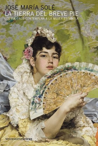La tierra del breve pie: Los viajeros contemplan a la mujer española (In/mediaciones) (Spanish Edition)