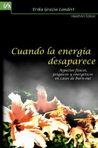 Cuando la energía desaparece: Aspectos de físicos, psíquicos y energéticos en casos de burn-out (Spanish Edition)