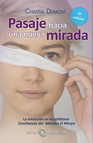 PASAJE HACIA UNA NUEVA MIRADA LA INICIACION EN LO COTIDIANO ENSEÑANZAS DEL MAESTRO EL MORYA