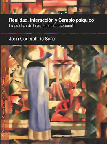 REALIDAD, INTERACCION Y CAMBIO PSIQUICO. La práctica de la psicoterapia relacional II
