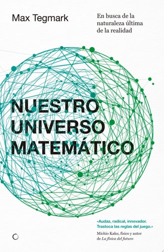 Nuestro universo matemático En busca de la naturaleza última de la realidad