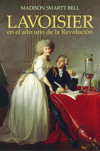 Lavoisier en el año uno de la Revolución: El nacimiento de una nueva ciencia en la era de las revoluciones (Grandes descubrimientos) (Spanish Edition)