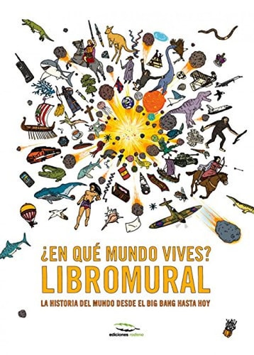 ¿en Qué Mundo Vives? Libromural La Historia Del Mundo Desde el Big Bang Hasta Hoy