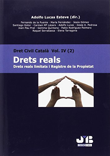 Drets Reals. Drets reals limitats i Registre de la Propietat: Dret Civil Català Vol. IV (2)