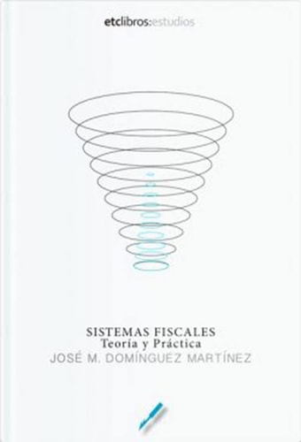 Sistemas Fiscales. Teoría y Práctica (etc:estudios) (Spanish Edition)