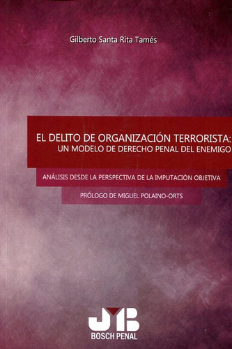 El delito de organización terrorista: Un modelo de Derecho penal del enemigo Análisis desde la perspectiva de la imputación objetiva