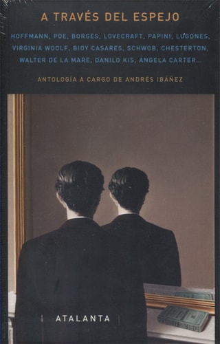 A través del espejo Ovidio, Grimm, Hoffmann, Valera, Poe, Schwob, Hearn, Borges, Lugones, Papini, Rank, Woolf, Kis, Quiller-Couch, Chesterton, Lovecraft, De la Mare, Singer, Baltrusaitis, Petrovic i otros