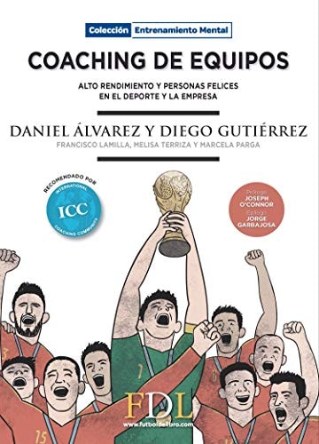 Coaching de equipos : alto rendimiento y personas felices en el deporte y la empresa