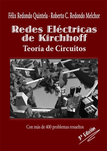Redes Eléctricas de Kirchhoff. Teoría de Circuitos - Con más de 400 problemas resueltos