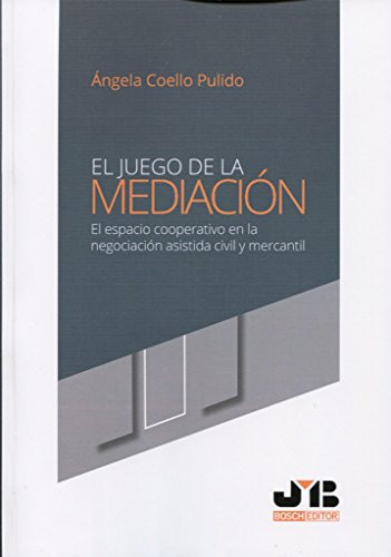 El Juego de la mediación el espacio cooperativo en la negociación asistida civil y mercantil