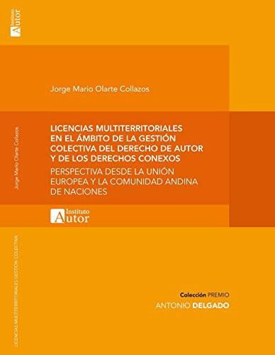 Licencias multiterritoriales en el ámbito de la gestión colectiva del derecho de autor y de los derechos conexos perspectiva desde la Unión Europea y la Comunidad Andina de Naciones