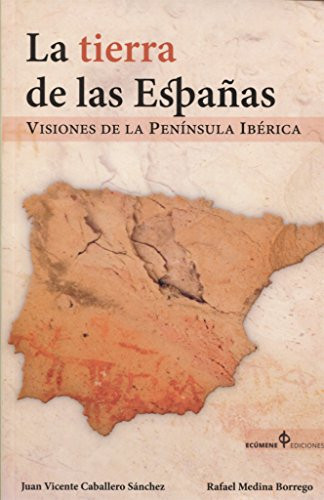 La tierra de las Españas visiones de la Península Ibérica