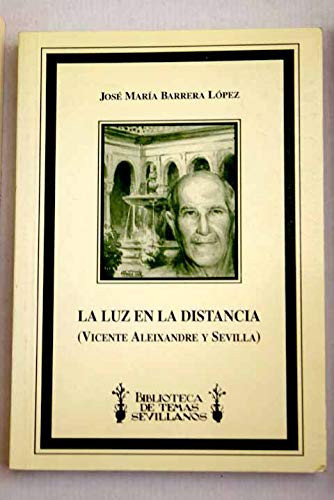 La luz en la distancia: (Vicente Aleixandre y Sevilla) (Biblioteca de temas sevillanos) (Spanish Edition)