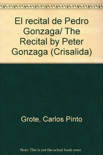El recital de Pedro Gonzaga/ The Recital by Peter Gonzaga (Crisalida) (Spanish Edition)