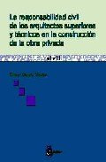 Responsabilidad civil de los arquitectos superiores y tecnicos en la construccion de la obra privada. (Spanish Edition)