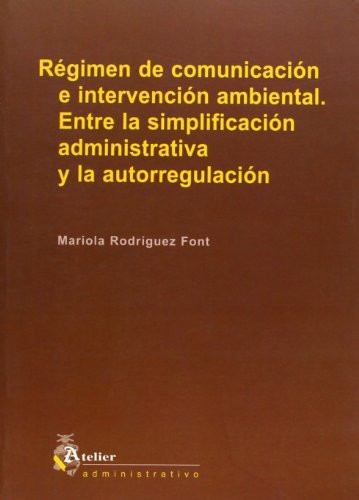 Regimen de comunicacion e intervencion ambiental entre la simplificacion administrativa y la autorregulacion