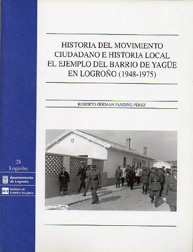 Historia del movimiento ciudadano e historia local: el ejemplo del barrio de Yagüe en Logroño (1948-1975) (Spanish Edition)