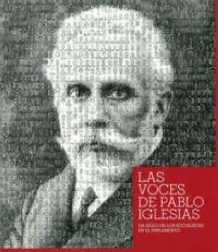 Las voces de Pablo Iglesias un siglo de los socialistas en el Parlamento