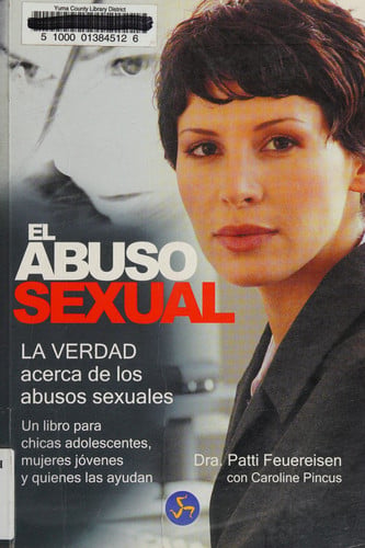 El Abuso sexual La verdad acerca de los abusos sexuales. Un libro para chicas adolescentes, mujeres jóvenes y quienes las ayudan