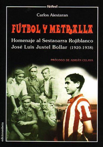 Fútbol y metralla. Homenaje al Sestaotarra Rojiblanco José Luis Justel Bollar (1920-1938)