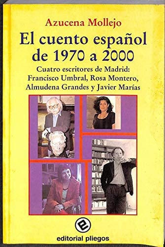 El cuento español de 1970 a 2000. Cuatro escritores de Madrid: Francisco Umbral, Rosa Montero, Almudena Grandes y Javier Marías: cuatro escritores de ... Montero, Almudena Grandes y Javier Marías