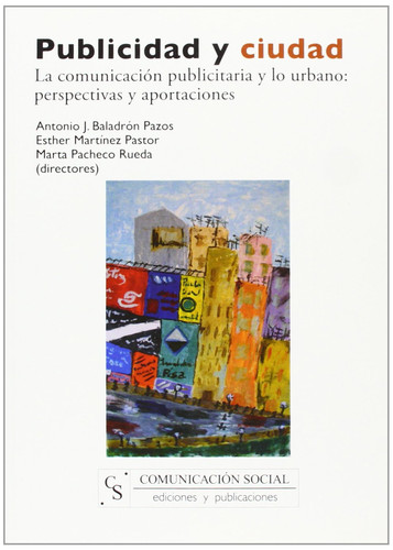 Publicidad y ciudad La comunicación publicitaria y lo urbano: perspectivas y aportaciones