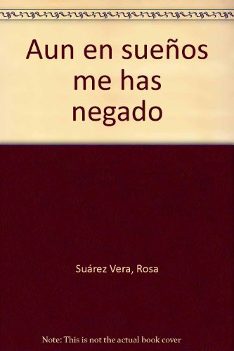 Aun en sueños me has negado