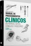 Manual de procedimientos clínicos: en perros, gatos, conejos y roedores