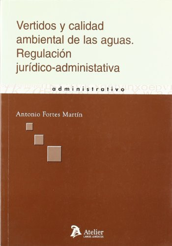 Vertidos y calidad ambiental de las aguas. Regulacion juridico-administrativa