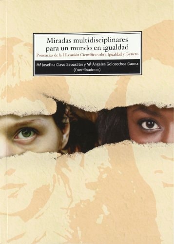 Miradas multidisciplinares para un mundo en igualdad ponencias de la I Reunión Científica sobre Igualdad y Género