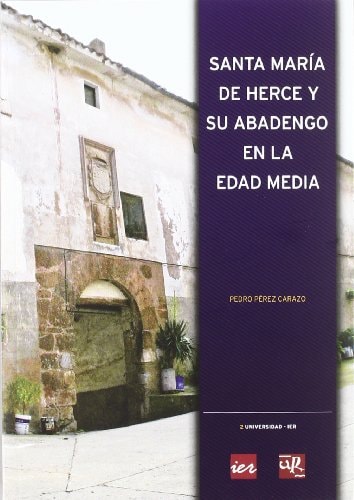 Santa María de Herce y su abadengo en la Edad Media (Universidad-IER) (Spanish Edition)