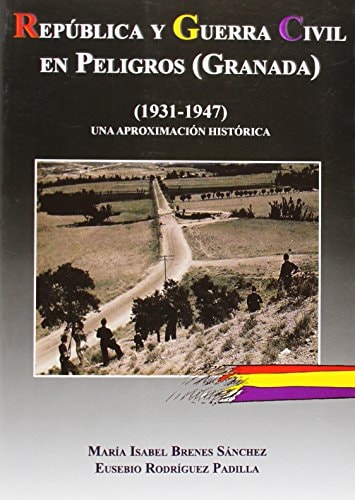República, Guerra Civil en Peligros (Granada), 1931-1947 una aproximación histórica