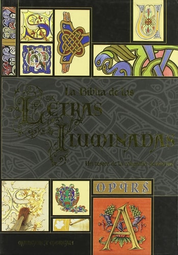 La Biblia de las letras iluminadas : un tesoro de la caligrafía decorativa