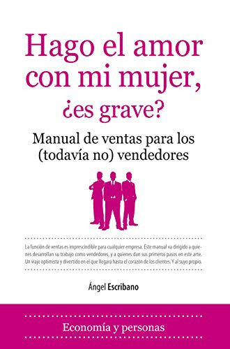 Hago el amor con mi mujer, ¿es grave? Manual de ventas para los (todavía no) vendedores