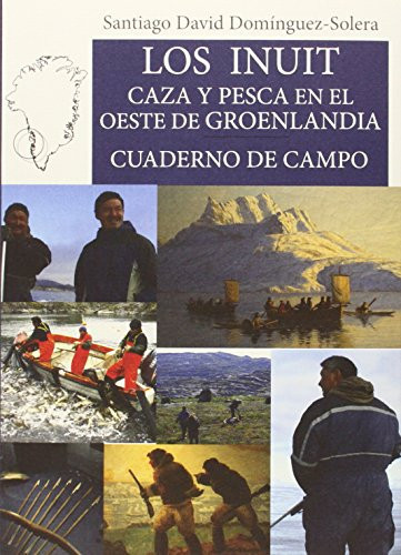 Los Inuit caza y pesca en el Oeste de Groenlandia : cuaderno de campo