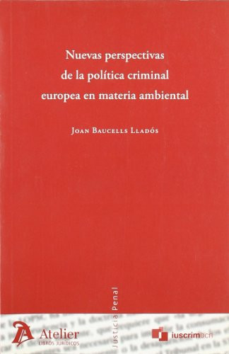 Nuevas perspectivas de la politica criminal europea en materia ambiental.
