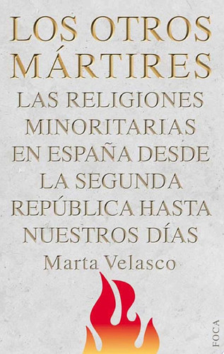 Los otros mártires Las religiones minoritarias en España desde la Segunda República a nuestros días