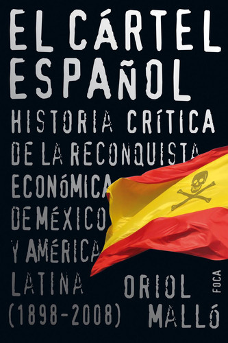 El cártel español Historia crítica de la reconquista económica de México y América Latina (1898-2008)