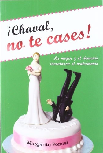 ¡Chaval, no te cases!