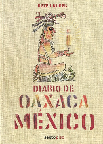 Diario de Oaxaca: Mexico (Sexto Piso Ilustrado) (Spanish Edition)